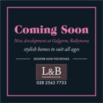 Coming Soon, New Development at Galgorm, Ballymena